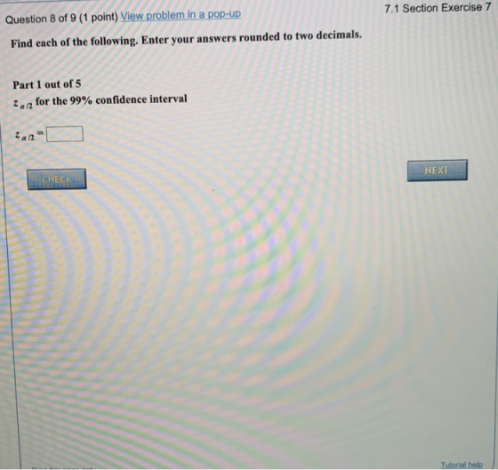 7.1 Section Exercise 7 Question 8 of 9 (1 point) View problem in a pop-up Find each of the following. Enter your answers roun