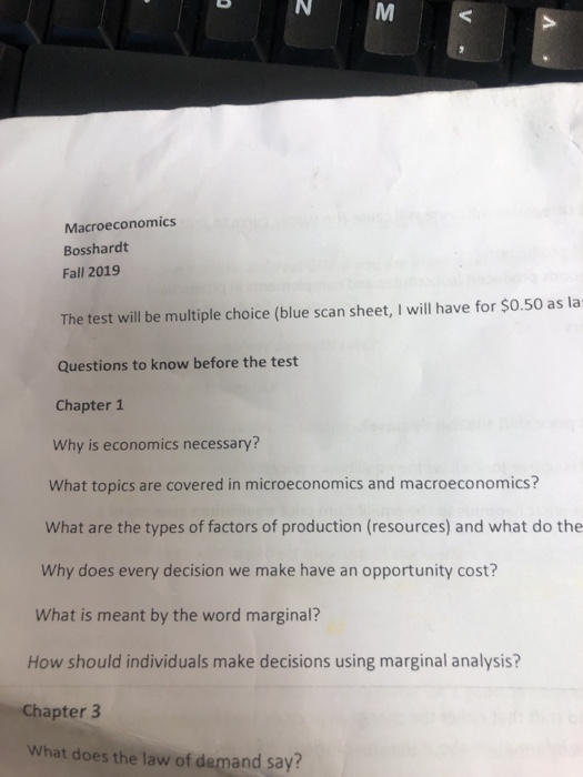 Macroeconomics Bosshardt Fall 2019 The test will be multiple choice (blue scan sheet, I will have for $0.50 as la Questions t