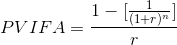 PVIFA = \frac{1-[\frac{1}{(1+r)^{n}}]}{r}