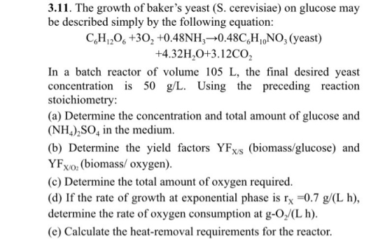 3.11. The growth of bakers yeast (S. cerevisiae) on glucose may be described simply by the following equation: CH 206 +302 +
