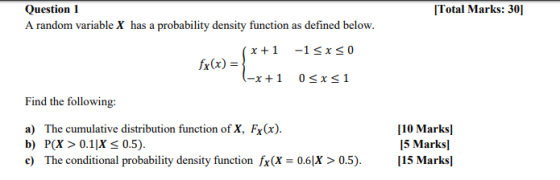 [Total Marks: 301 ={} Question 1 A random variable X has a probability density function as defined below. (x + 1 -1<x<0 fx(x)