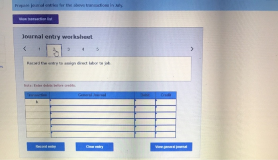 Prepare journal entries for the above transactions in July. View transaction list Journal entry worksheet < 4 Record the entr