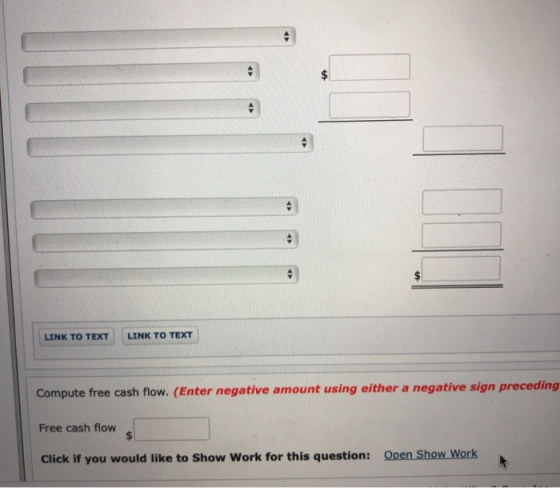 LINK TO TEXT LINK TO TEXT Compute free cash flow. (Enter negative amount using either a negative sign preceding Free cash flo