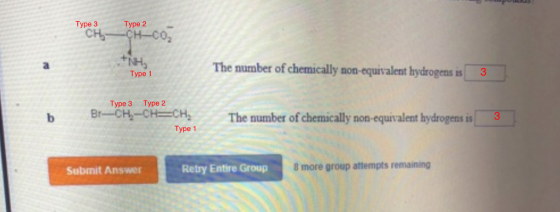 Type 3 Type 2 The number of chemically son-equivalent hydrogens is 3 Type 1 Type 3 Type 2 b Br-CHCHCHThe number of chemically non-equivalent hydrogens is 3 Type 1 Retry Entire Group 8 more group attempts remaining Submit Answer