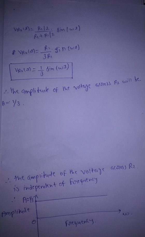 3 Ri n he. the amphituk of the vatsgc atne) f wil -, the amplitude of the Voltas acro) R2 5 indcpendknt of Forrguony Amplityd