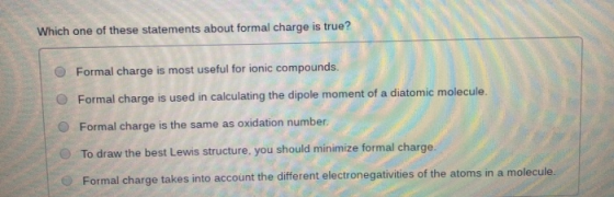 Which one of these statements about formal charge is true? Formal charge is most useful for ionic compounds. O Formal charge