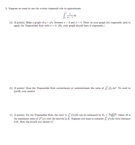 3. Suppose we want to use the ri-term trapezoid rule to approximate Sinde (a) (3 points) Make a graph of y= between = 2 and 3