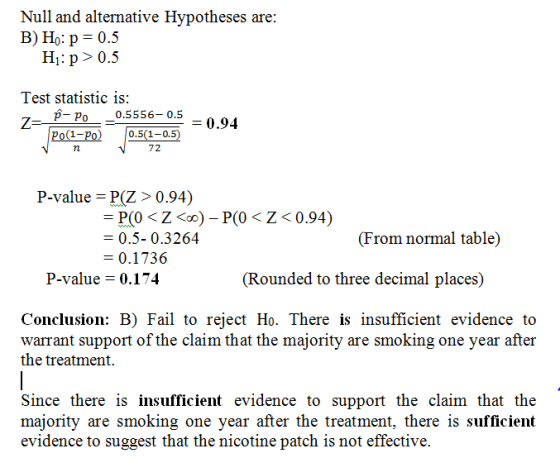 Null and alternative Hypotheses are: B) Ho: p = 0.5 H:p> 0.5 Test statistic is: 0.5556-0.5 P- Po Z= Po(1-P) 0.5(1-0.5) 72 = 0