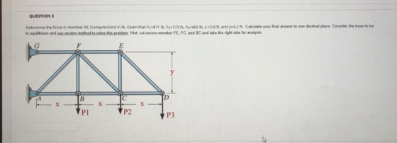 QUESTION Determine the force in member a compression in lb. Given that P-871 lb, P,-173 lb. P-462 lbx-38ft and y4.2 ft. Calcu