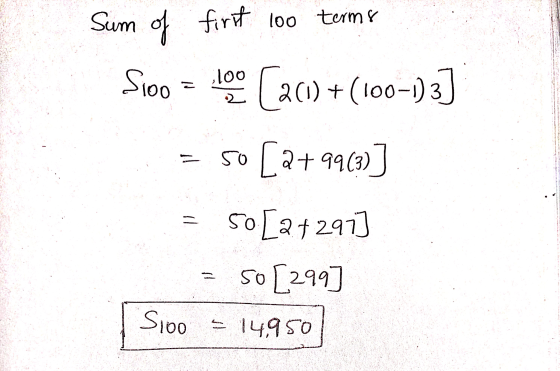 Sum of first 100 terms (201) + (100-1)3] S10o = loo 50 [2+99(3)] 50 [27297] 50 [299 Sioo = 14,950