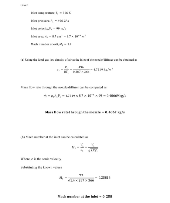 Given Inlet temperature, T, = 366 K Inlet pressure, P, = 496 kPa Inlet velocity, V, = 99 m/s Inlet area, Az = 8.7 cm² = 8.7 x