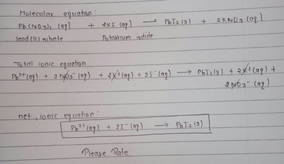 Molecular equation: Pb (NO3)2 (aq) + PKI () - lead (II) nitrate Potasium iodide Pb 12 (9) + 2KNO3(aq) Total ionic equation Pb