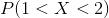 P(1<X<2)