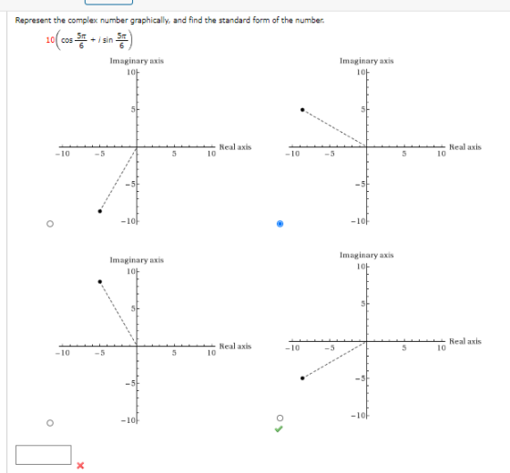 Represent the complex number graphically, and find the standard form of the number. 51 10 cos Imaginary axis 10+ Imaginary ax