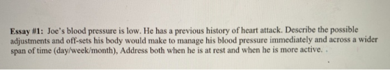 Essay #1: Joes blood pressure is low. He has a previous history of heart attack. Describe the possible adjustments and off-s
