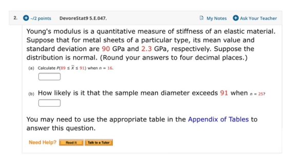 2. -/2 points DevoreStat9 5.E.047. My Notes Ask Your Teacher Youngs modulus is a quantitative measure of stiffness of an ela