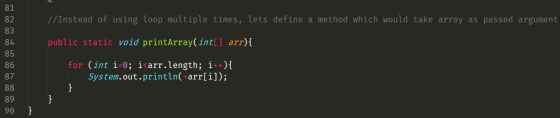 //Instead of using loop multiple times, lets define a method which would take array as passed argument public static void pri