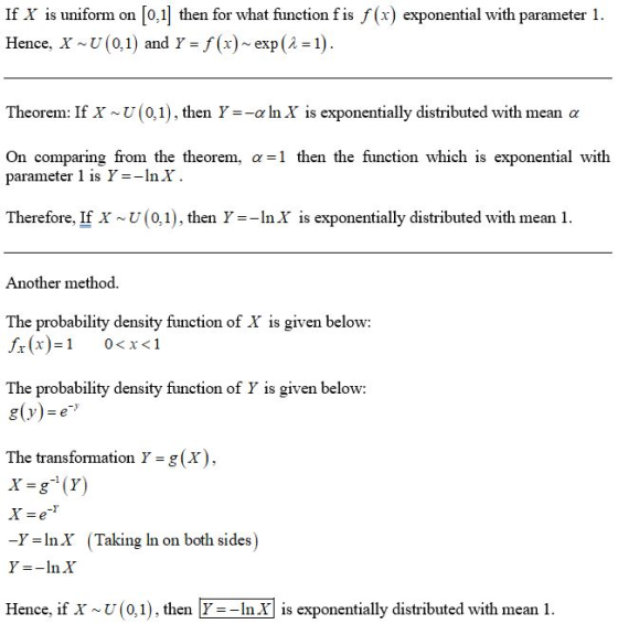 If X is uniform on (0,1] then for what function fis f(x) exponential with parameter 1. Hence, X-U(0,1) and Y = f(x) -exp(a =