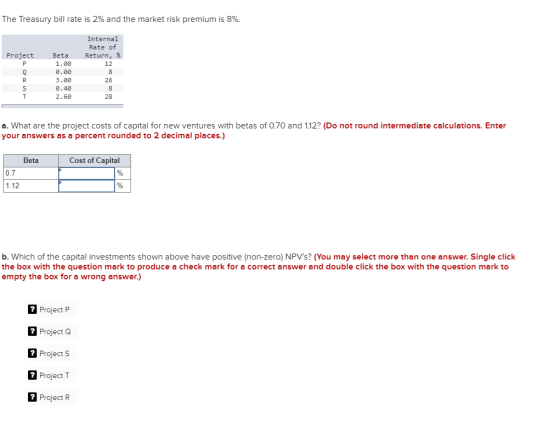 The Treasury bill rate is 2% and the market risk premium is 8%. Project Internal Rate of Return, % 12 UOME Beta 1.00 0.00 3.0