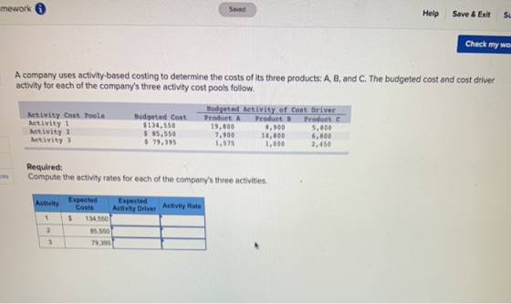 mework Saved Help Save & Exit S Check my wol A company uses activity-based costing to determine the costs of its three produc