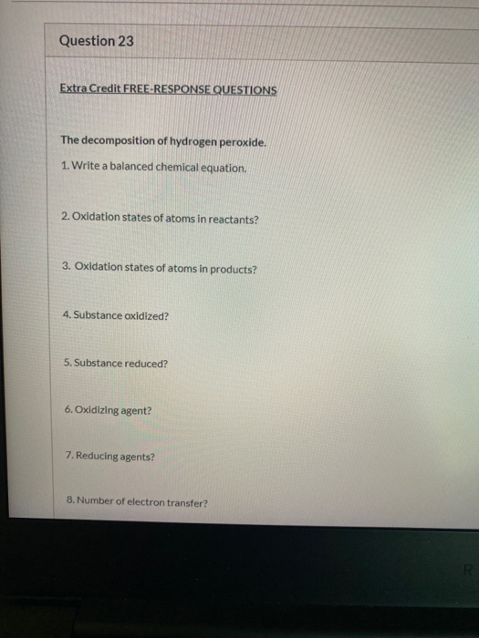 Question 23 Extra Credit FREE RESPONSE QUESTIONS The decomposition of hydrogen peroxide. 1. Write a balanced chemical equatio