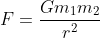 F= \frac{Gm_{1}m_{2}}{r^{2}}