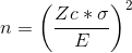 n=\left ( \frac{Zc*\sigma}{E} \right )^{2}