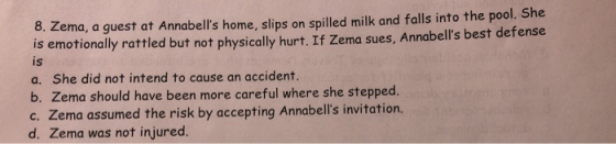 8. Zema, a guest at Annabells home, slips on spilled milk and falls into the pool. She is emotionally rattled but not physic