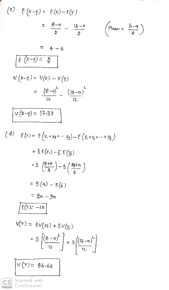 (E(x-y)=E)- E(y) 8-0 b-a Mean= 46 E v (x-y)= V()-V (y (6- 1-) 12 v(X-y)=4-33 5 Ek) -5 E() = 5 8+o -5 - 5 (4) -5 (6) E(T)io vT
