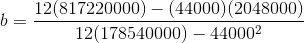 b= 12(817220000) - (44000) (2048000) 12(178540000) – 440002