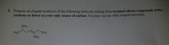 2. Propose an elegant synthesis of the following molecule starting from terminal alkyne compounds of five carbons or fewer as your only source of carbon. You may use any other reagent necessary. CH3 CH3 H3C CH3