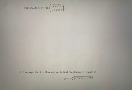 1. Find dy/do of y = In sin 1 + 2 In 2. Use logarithmic differentation to find the derivative dy/da of y = xy(x2 + 2)(x - 2)2