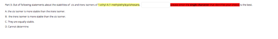 Part 3. Out of following statements about the stabilities of cis and trans isomers of 1-ethyl-4-(1-methylethylcyclohexane, ng