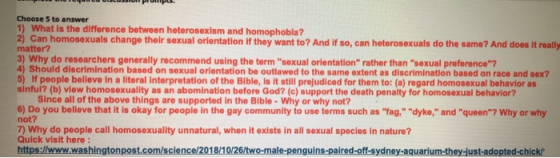 Choose 5 to answer 1) What is the difference between heterosexism and homophobla? 2) Can homosexuals change their sexual orie