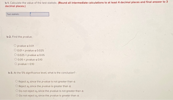 b-1. Calculate the value of the test statistic (Round all intermediate calculations to at least 4 decimal places and final an