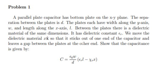 Problem 1 A parallel plate capacitor has bottom plate on the x-y plane. The sepa- ration between the plates is d. The plates
