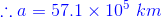 1.a = 57.1 x 10 km
