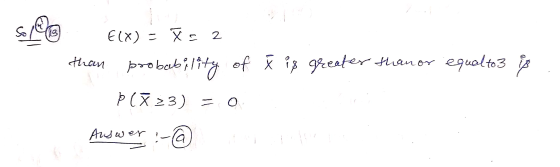 Š is greater than or equal to 3 is Solo E(X) = * = 2 than probability of Þ(823) = 0 Auswer :-@ tega