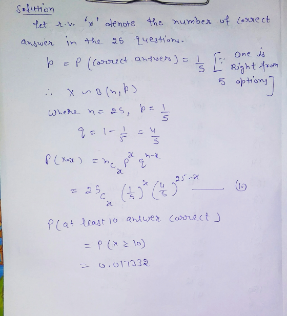 solution let r.v. x denote the number of correct answer in the 25 questions. p P (correct answered = 1 One is Right from X Wh