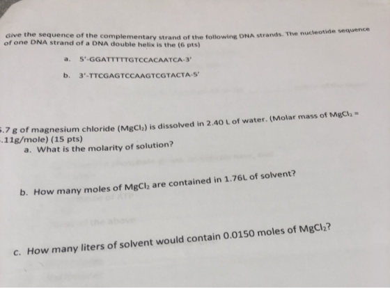 Give the sequence of the complementary strand of the following DNA of one DNA strand of a DNA double helix is the (6 pts) nd