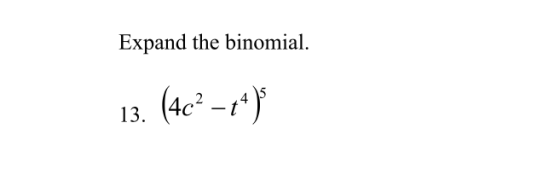 Expand the binomial. 13. (4c– 44 )