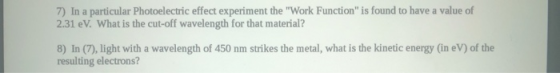 7) In a particular Photoelectric effect experiment the Work Function is found to have a value of 2.31 eV. What is the cut-o