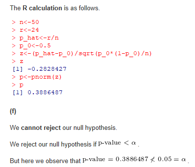 The R calculation is as follows. >n<-50 > r<-24 > p_hat<-r/n > P_O<-0.5 > Z<-(p_hat-p_0)/sqrt (p_0* (1-p_0)/n) > Z [1] -0.282