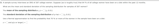 3. A sample survey interviews an SRS of 267 college women. Suppose (as is roughly true) that 64 % of all college women have b