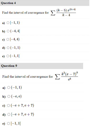 Question 4 Find the interval of convergence for 24 a) O(-1,1) b) O(-4,4] c) 0 [-4,4) d) O(-1,1) e) O(-1,1] Question 9 Find th