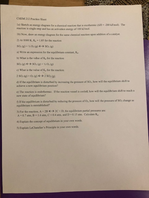 CHEM 212 Practice Sheet la) Sketch an energy diagram for a chemical reaction that is exothermic (AH--200 kJ/mol. The reaction
