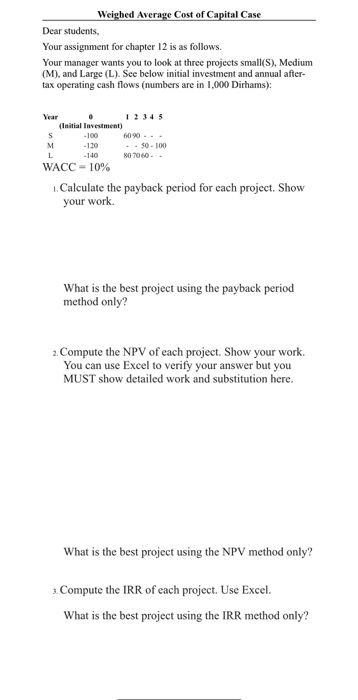 Weighed Average Cost of Capital Case Dear students, Your assignment for chapter 12 is as follows. Your manager wants you to l