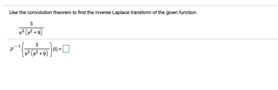 Use the convolution theorem to find the inverse Laplace transform of the given function. 3 53 (82 +9) 7{276900}09-0