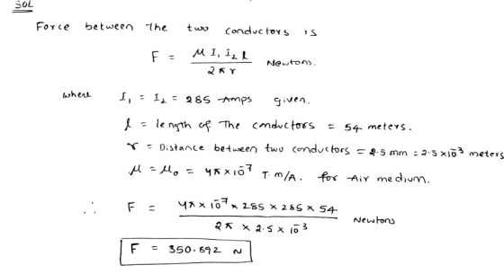 SoL Foce between the t conduc tos s Newton wheu Í :1ょー26S-mps g.ven Distance between two conductors-Q.5 mm :2,5x103 meter F = 350.892. ~