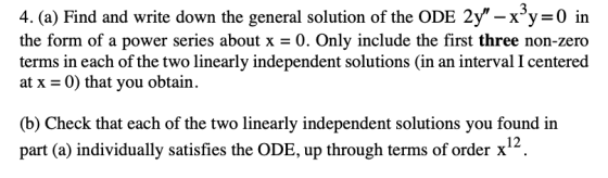 4. (a) Find and write down the general solution of the ODE 2y – xºy=0 in the form of a power series about x = 0. Only includ